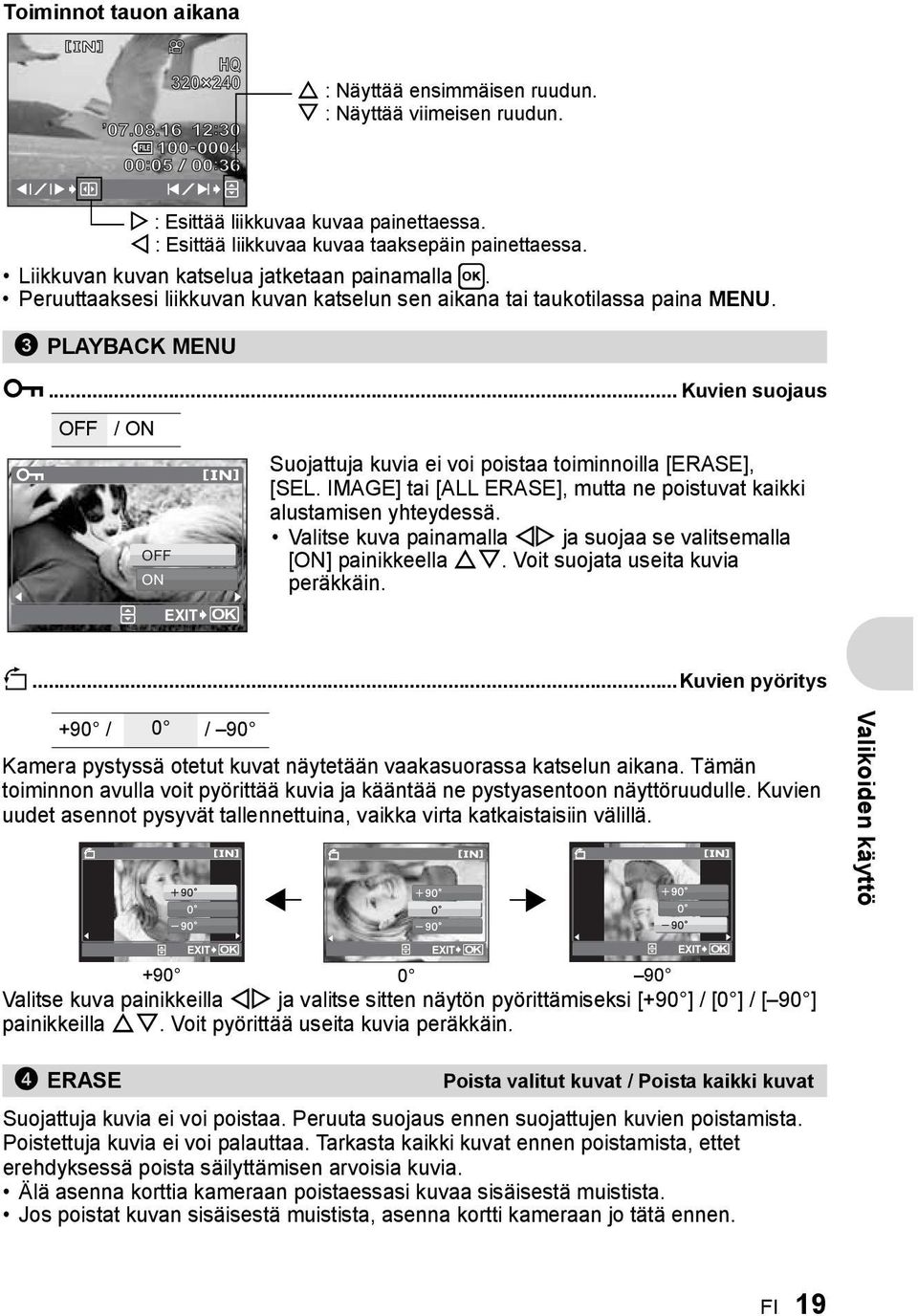 .. Kuvien suojaus 0 OFF / ON OFF ON Suojattuja kuvia ei voi poistaa toiminnoilla [ERASE], [SEL. IMAGE] tai [ALL ERASE], mutta ne poistuvat kaikki alustamisen yhteydessä.