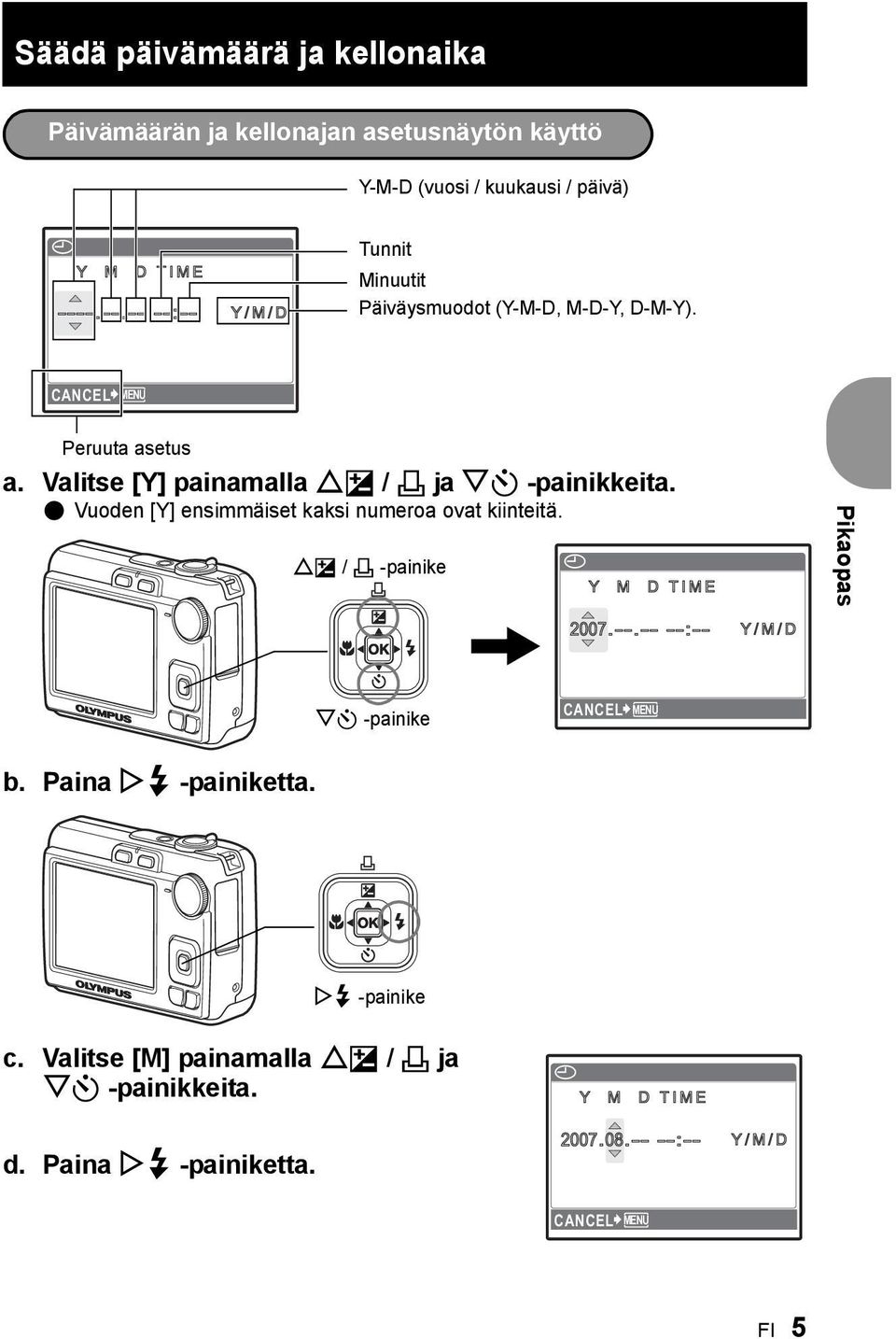 Valitse [Y] painamalla OF / < ja NY -painikkeita. ( Vuoden [Y] ensimmäiset kaksi numeroa ovat kiinteitä. OF / < -painike X Y M D TIME Pikaopas 2007.