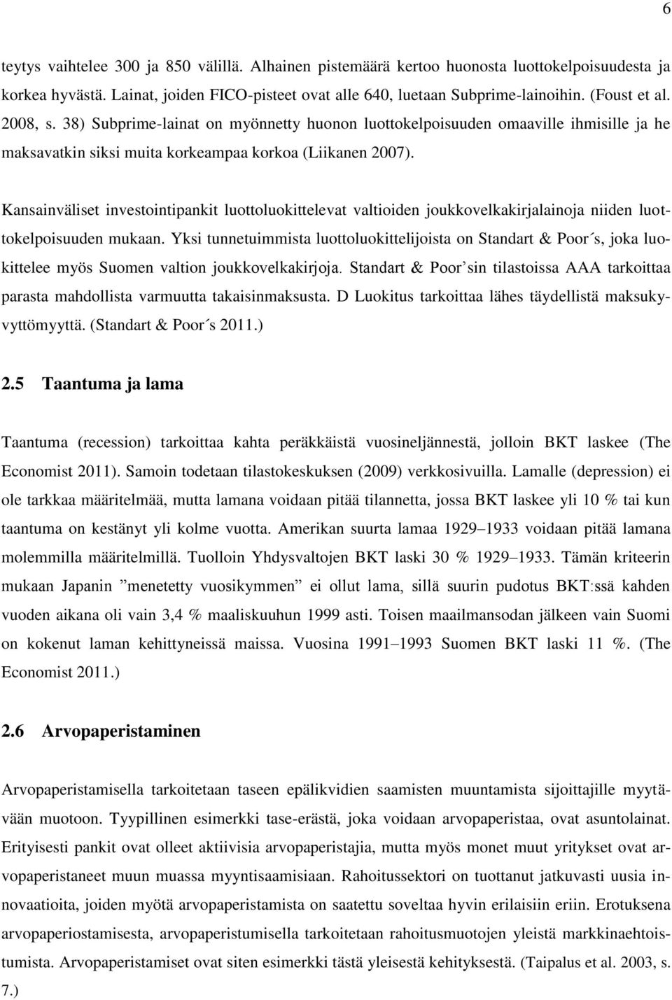 Kansainväliset investointipankit luottoluokittelevat valtioiden joukkovelkakirjalainoja niiden luottokelpoisuuden mukaan.