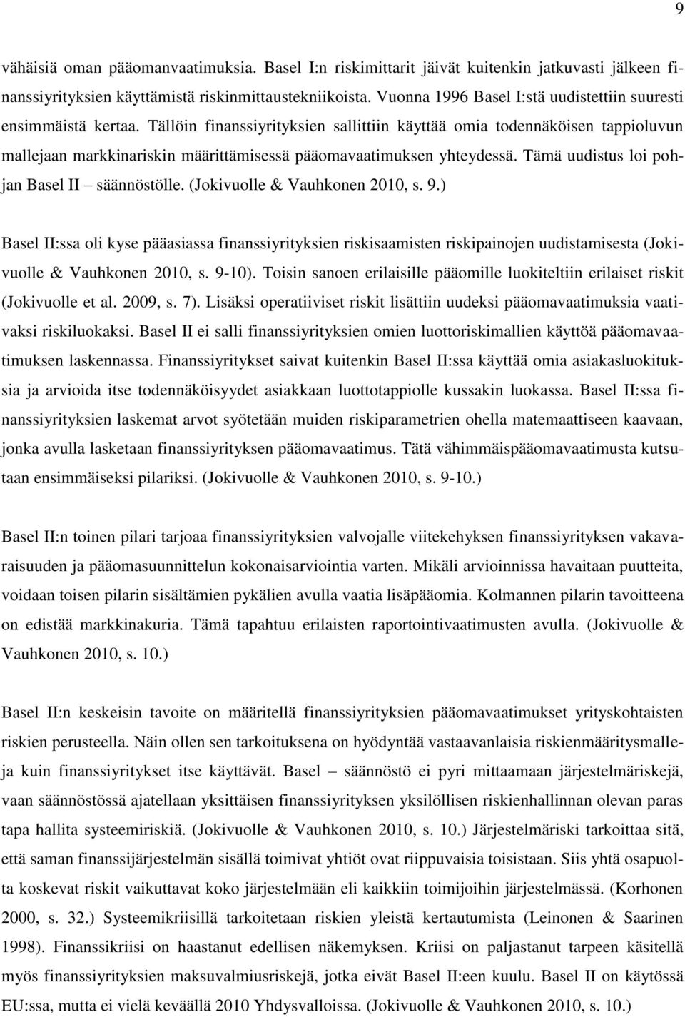 Tällöin finanssiyrityksien sallittiin käyttää omia todennäköisen tappioluvun mallejaan markkinariskin määrittämisessä pääomavaatimuksen yhteydessä. Tämä uudistus loi pohjan Basel II säännöstölle.