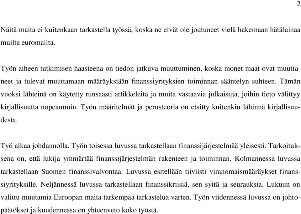 Tämän vuoksi lähteinä on käytetty runsaasti artikkeleita ja muita vastaavia julkaisuja, joihin tieto välittyy kirjallisuutta nopeammin.