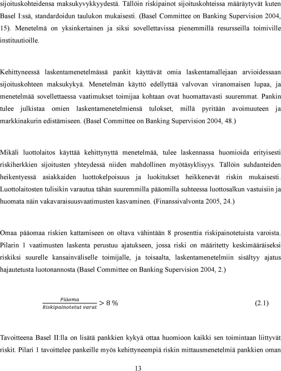 Kehittyneessä laskentamenetelmässä pankit käyttävät omia laskentamallejaan arvioidessaan sijoituskohteen maksukykyä.