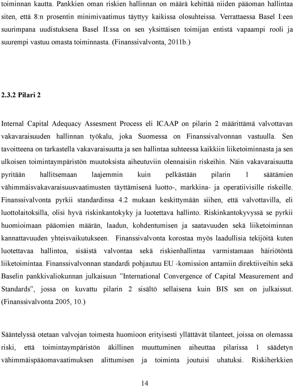 2 Pilari 2 Internal Capital Adequacy Assesment Process eli ICAAP on pilarin 2 määrittämä valvottavan vakavaraisuuden hallinnan työkalu, joka Suomessa on Finanssivalvonnan vastuulla.