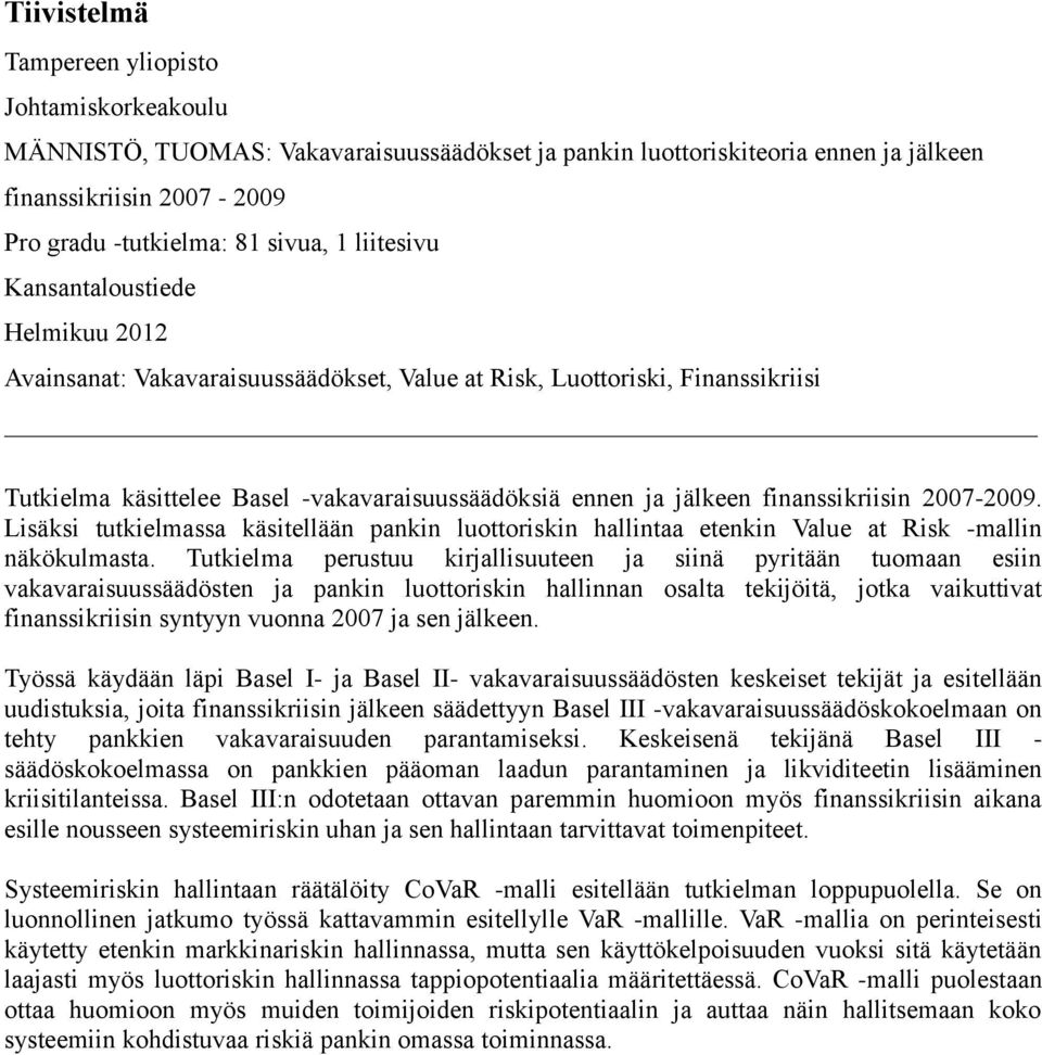 finanssikriisin 2007-2009. Lisäksi tutkielmassa käsitellään pankin luottoriskin hallintaa etenkin Value at Risk -mallin näkökulmasta.