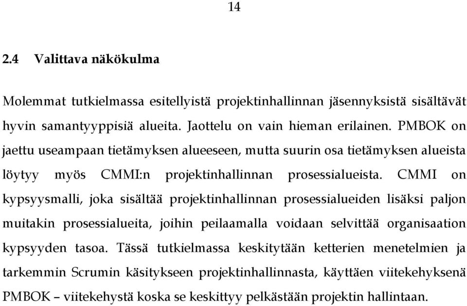 CMMI on kypsyysmalli, joka sisältää projektinhallinnan prosessialueiden lisäksi paljon muitakin prosessialueita, joihin peilaamalla voidaan selvittää organisaation kypsyyden