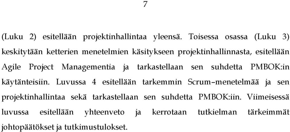 Project Managementia ja tarkastellaan sen suhdetta PMBOK:in käytänteisiin.