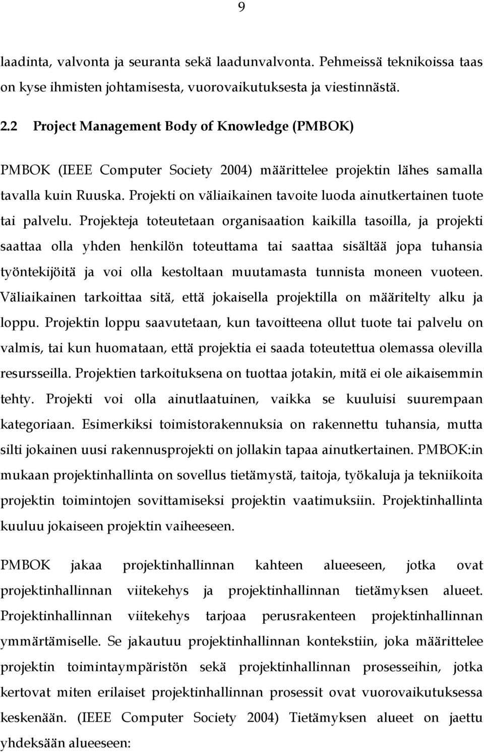 Projekti on väliaikainen tavoite luoda ainutkertainen tuote tai palvelu.