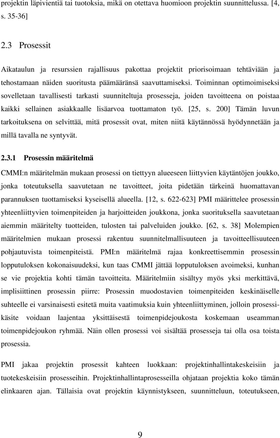 Toiminnan optimoimiseksi sovelletaan tavallisesti tarkasti suunniteltuja prosesseja, joiden tavoitteena on poistaa kaikki sellainen asiakkaalle lisäarvoa tuottamaton työ. [25, s.