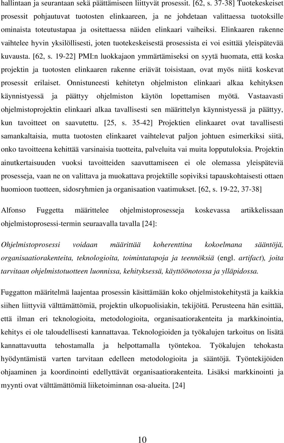 Elinkaaren rakenne vaihtelee hyvin yksilöllisesti, joten tuotekeskeisestä prosessista ei voi esittää yleispätevää kuvausta. [62, s.