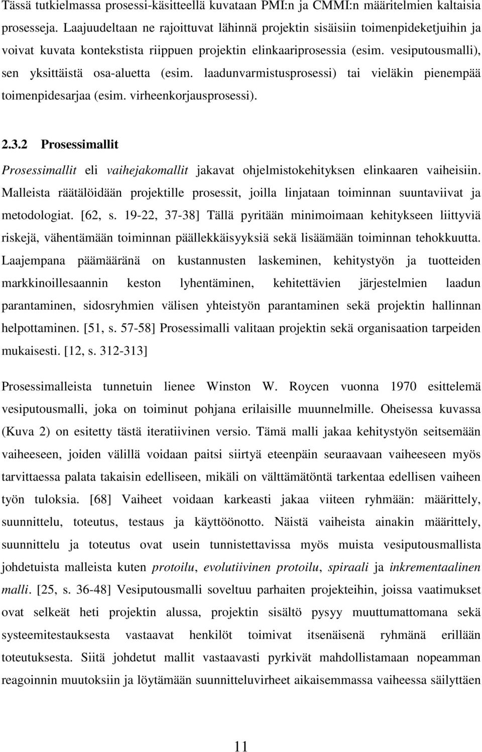 vesiputousmalli), sen yksittäistä osa-aluetta (esim. laadunvarmistusprosessi) tai vieläkin pienempää toimenpidesarjaa (esim. virheenkorjausprosessi). 2.3.