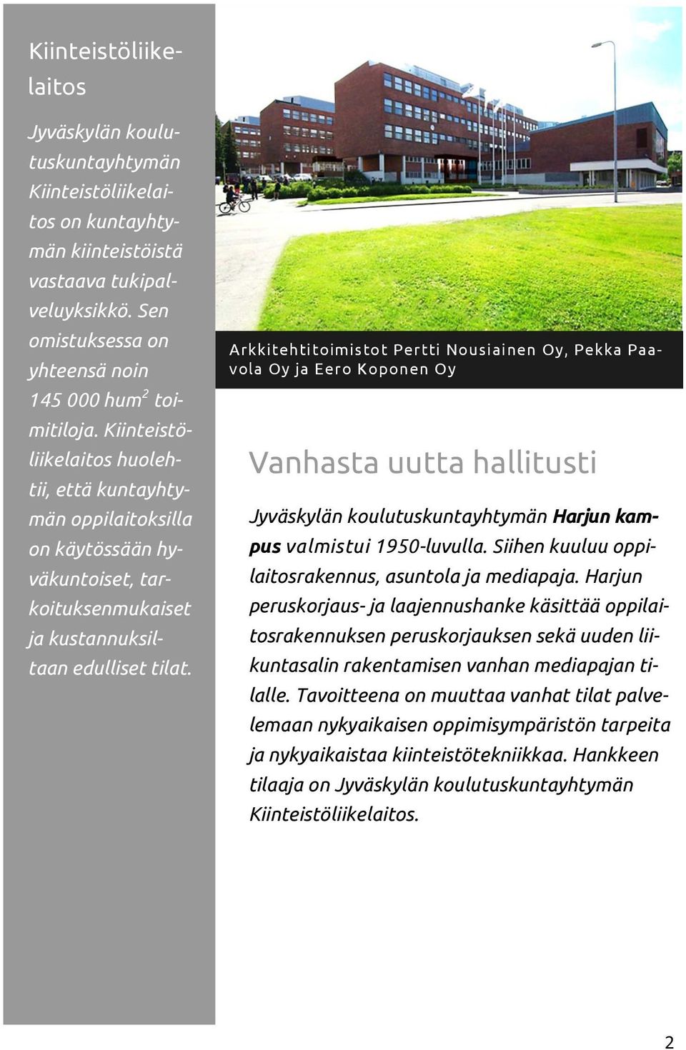 Arkkitehtitoimistot Pertti Nousiainen Oy, Pekka Paavola Oy ja Eero Koponen Oy Vanhasta uutta hallitusti Jyväskylän koulutuskuntayhtymän Harjun kampus valmistui 1950-luvulla.