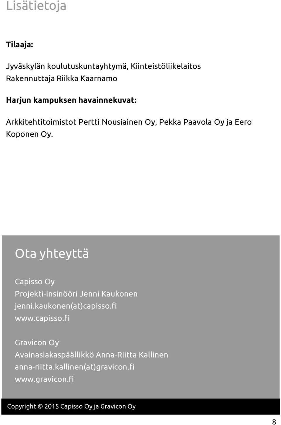 Ota yhteyttä Capisso Oy Projekti-insinööri Jenni Kaukonen jenni.kaukonen(at)capisso.