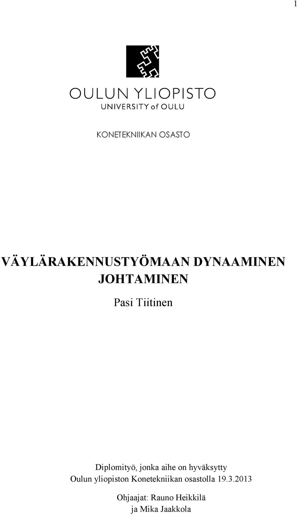 ) 1 KONETEKNIIKAN OSASTO VÄYLÄRAKENNUSTYÖMAAN DYNAAMINEN JOHTAMINEN Pasi Tiitinen