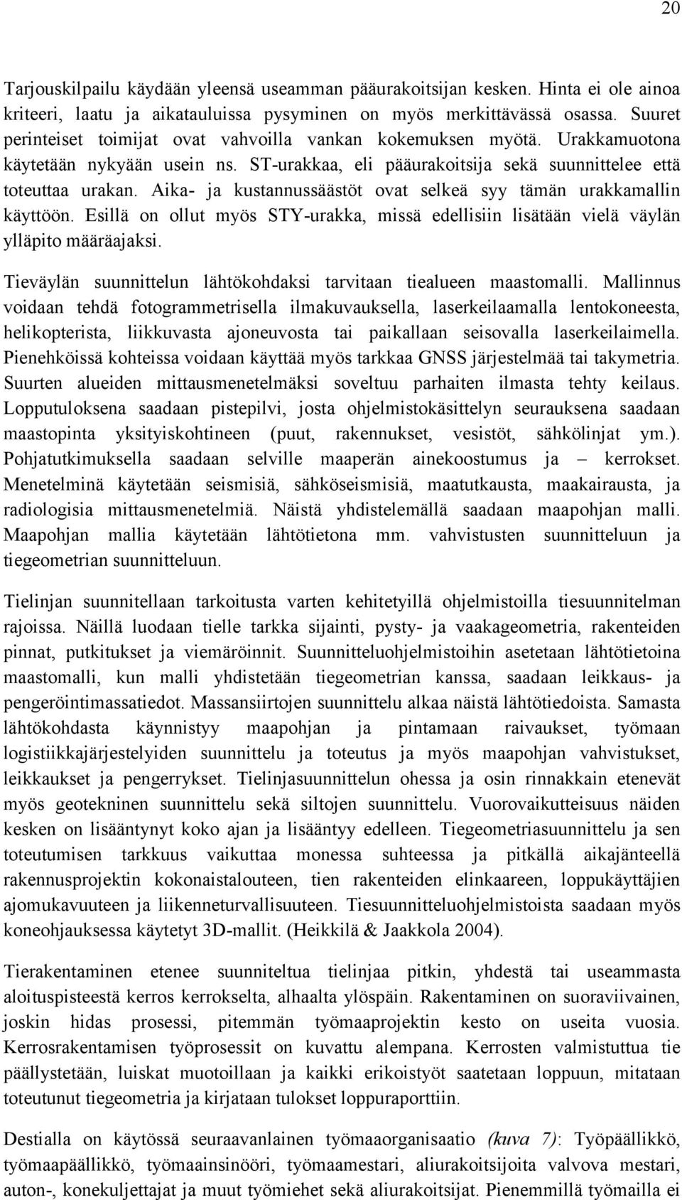 Aika- ja kustannussäästöt ovat selkeä syy tämän urakkamallin käyttöön. Esillä on ollut myös STY-urakka, missä edellisiin lisätään vielä väylän ylläpito määräajaksi.