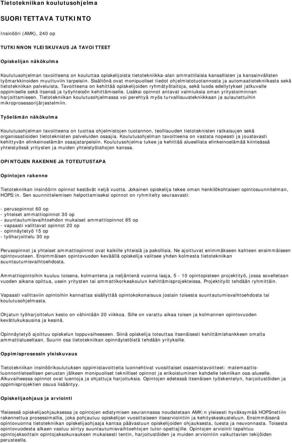 Sisältönä ovat monipuoliset tiedot ohjelmistotuotannosta ja automaatiotekniikasta sekä tietotekniikan palveluista.