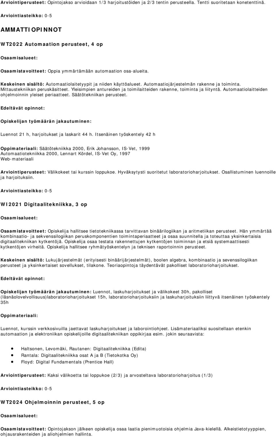 Automaatiojärjestelmän rakenne ja toiminta. Mittaustekniikan peruskäsitteet. Yleisimpien antureiden ja toimilaitteiden rakenne, toiminta ja liityntä.