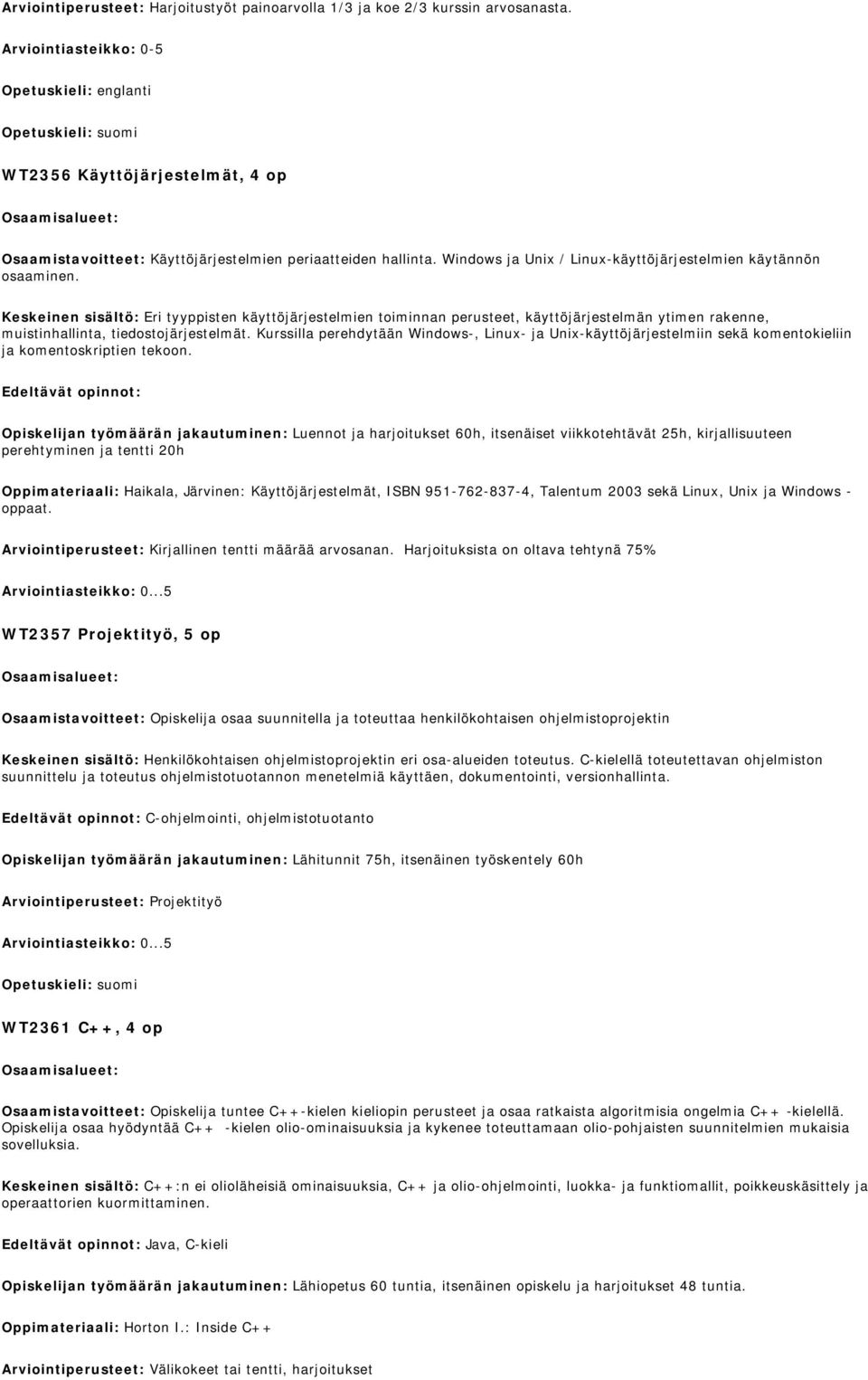 Keskeinen sisältö: Eri tyyppisten käyttöjärjestelmien toiminnan perusteet, käyttöjärjestelmän ytimen rakenne, muistinhallinta, tiedostojärjestelmät.