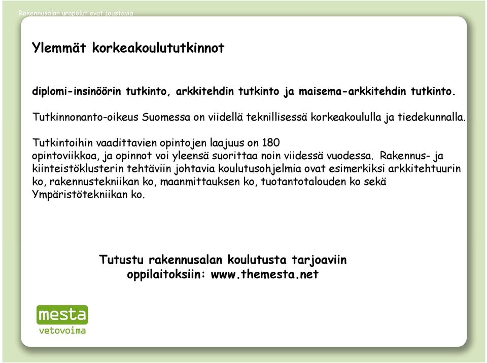 Tutkintoihin vaadittavien opintojen laajuus on 180 opintoviikkoa, ja opinnot voi yleensä suorittaa noin viidessä vuodessa.