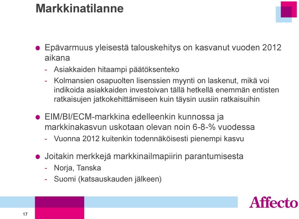 jatkokehittämiseen kuin täysin uusiin ratkaisuihin EIM/BI/ECM-markkina edelleenkin kunnossa ja markkinakasvun uskotaan olevan noin 6-8-%