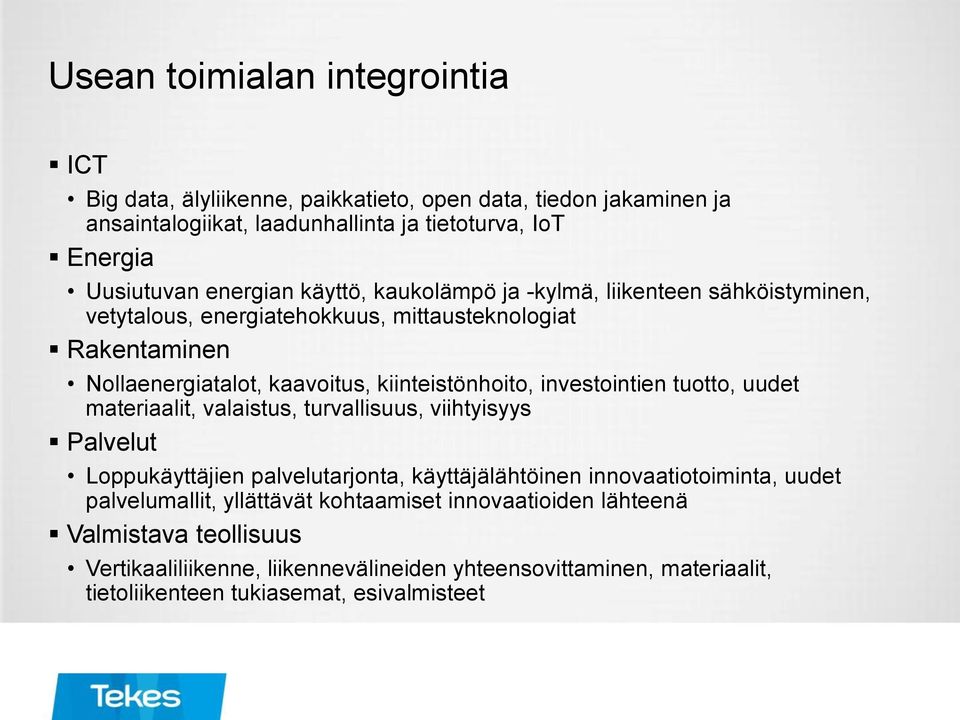 investointien tuotto, uudet materiaalit, valaistus, turvallisuus, viihtyisyys Palvelut Loppukäyttäjien palvelutarjonta, käyttäjälähtöinen innovaatiotoiminta, uudet