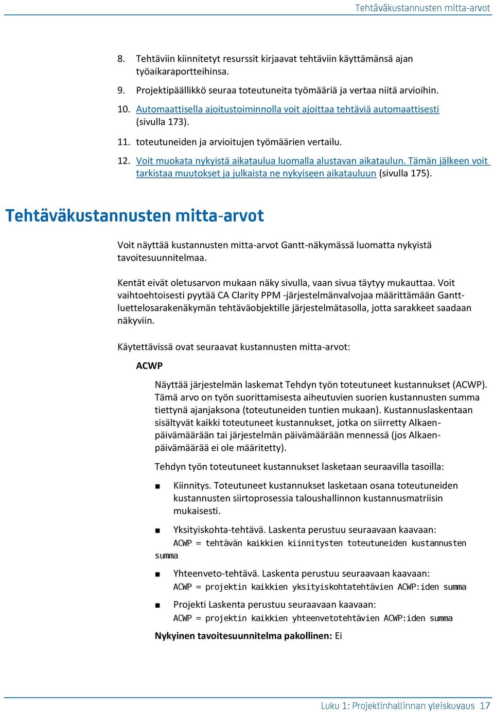 toteutuneiden ja arvioitujen työmäärien vertailu. 12. Voit muokata nykyistä aikataulua luomalla alustavan aikataulun.