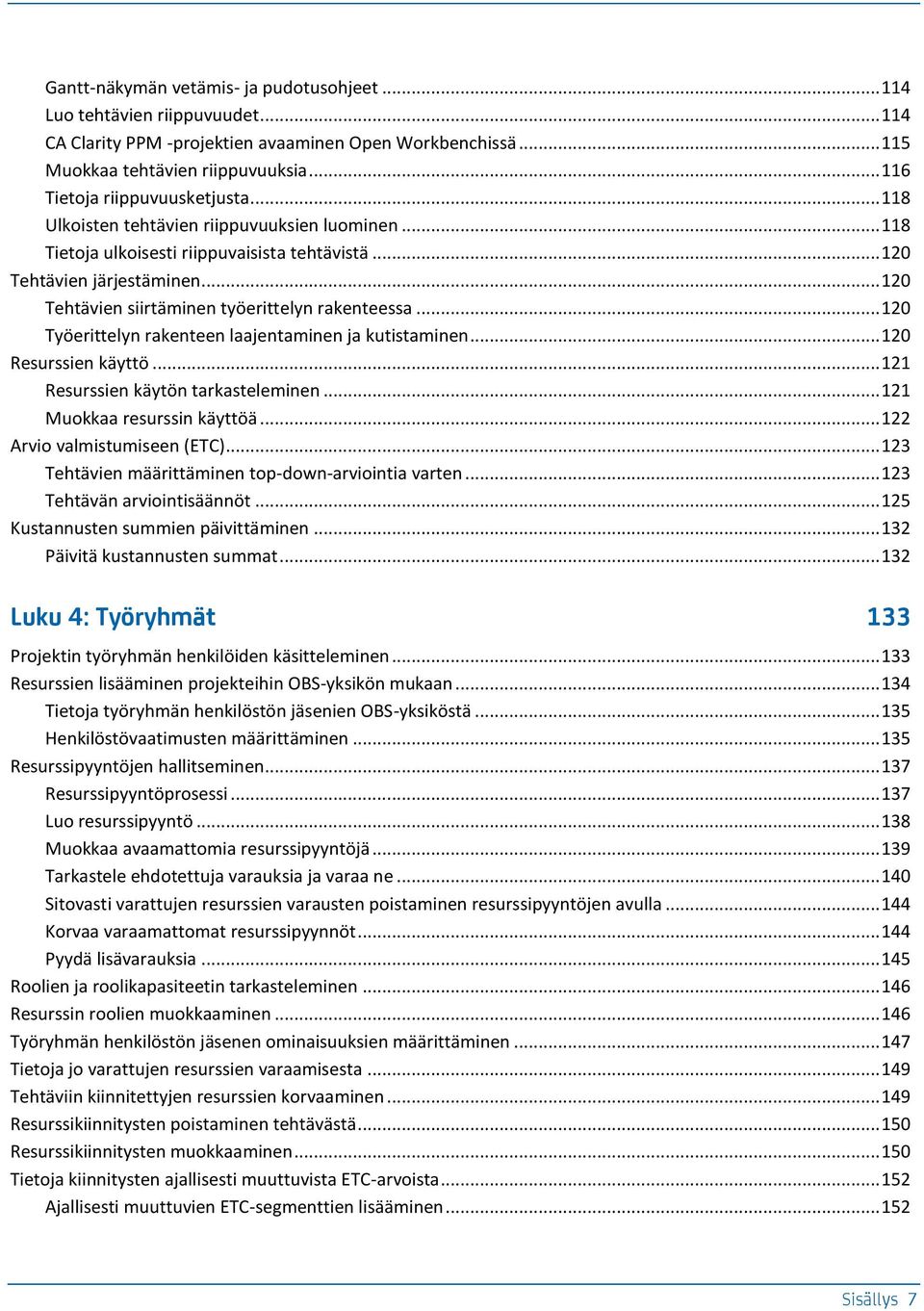 .. 120 Tehtävien siirtäminen työerittelyn rakenteessa... 120 Työerittelyn rakenteen laajentaminen ja kutistaminen... 120 Resurssien käyttö... 121 Resurssien käytön tarkasteleminen.