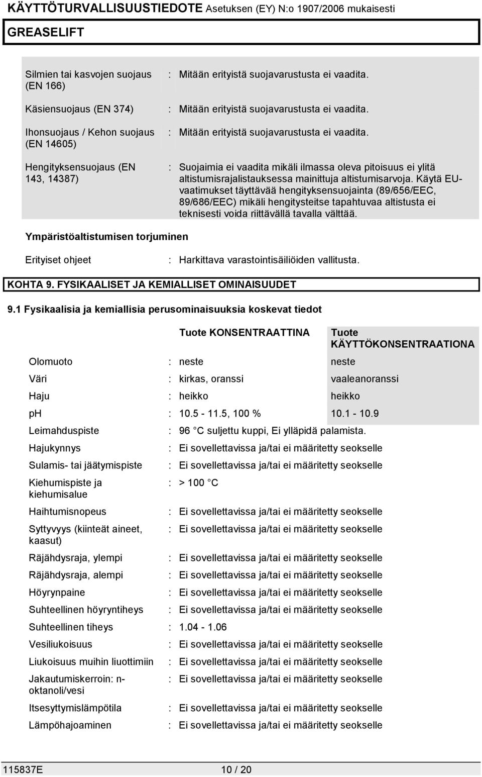 : Suojaimia ei vaadita mikäli ilmassa oleva pitoisuus ei ylitä altistumisrajalistauksessa mainittuja altistumisarvoja.