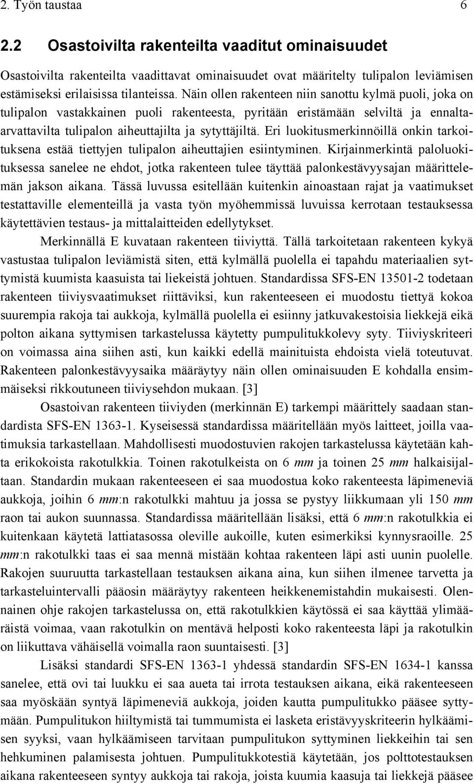 Eri luokitusmerkinnöillä onkin tarkoituksena estää tiettyjen tulipalon aiheuttajien esiintyminen.