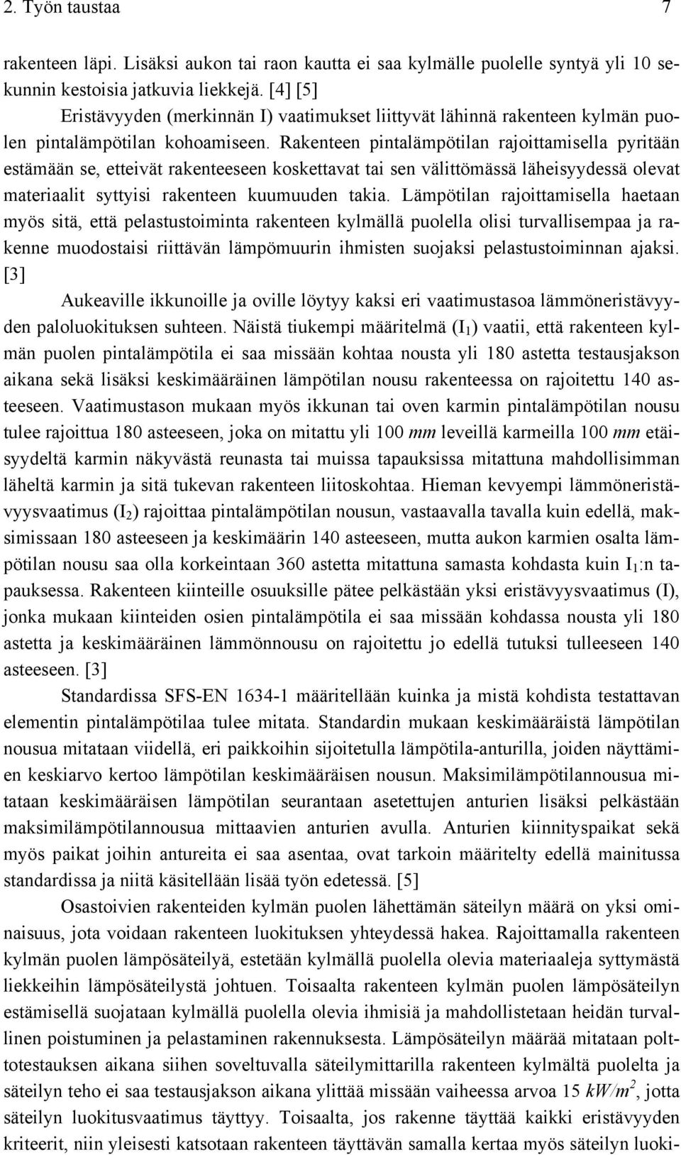 Rakenteen pintalämpötilan rajoittamisella pyritään estämään se, etteivät rakenteeseen koskettavat tai sen välittömässä läheisyydessä olevat materiaalit syttyisi rakenteen kuumuuden takia.