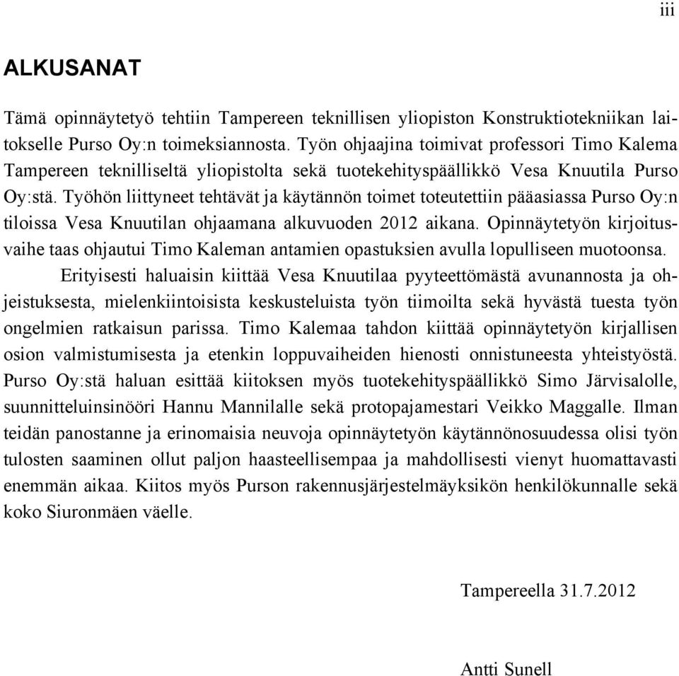 Työhön liittyneet tehtävät ja käytännön toimet toteutettiin pääasiassa Purso Oy:n tiloissa Vesa Knuutilan ohjaamana alkuvuoden 2012 aikana.