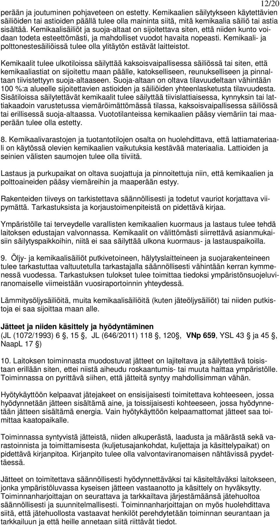 Kemikaali- ja polttonestesäiliöissä tulee olla ylitäytön estävät laitteistot.