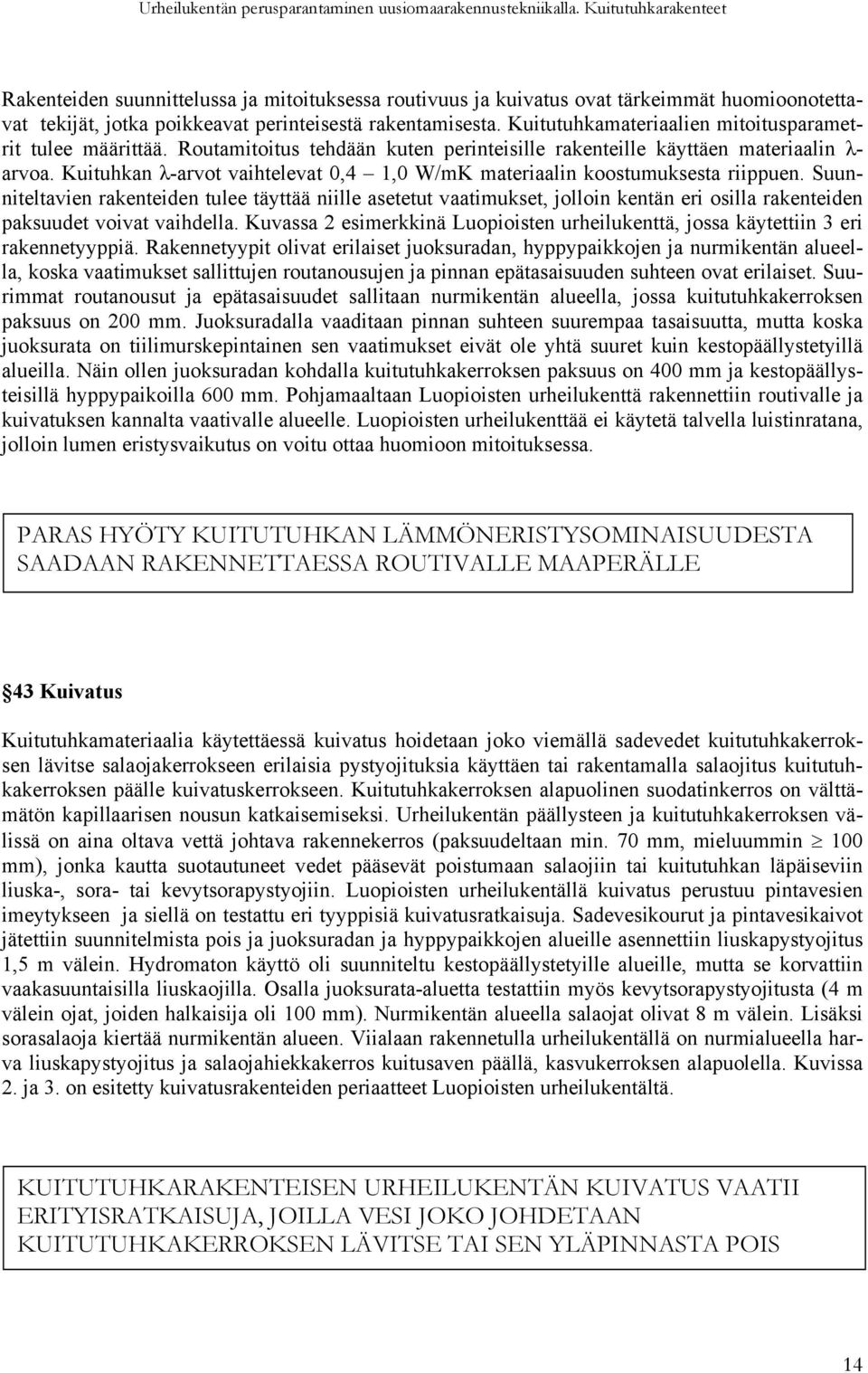 Kuituhkan λ-arvot vaihtelevat 0,4 1,0 W/mK materiaalin koostumuksesta riippuen.