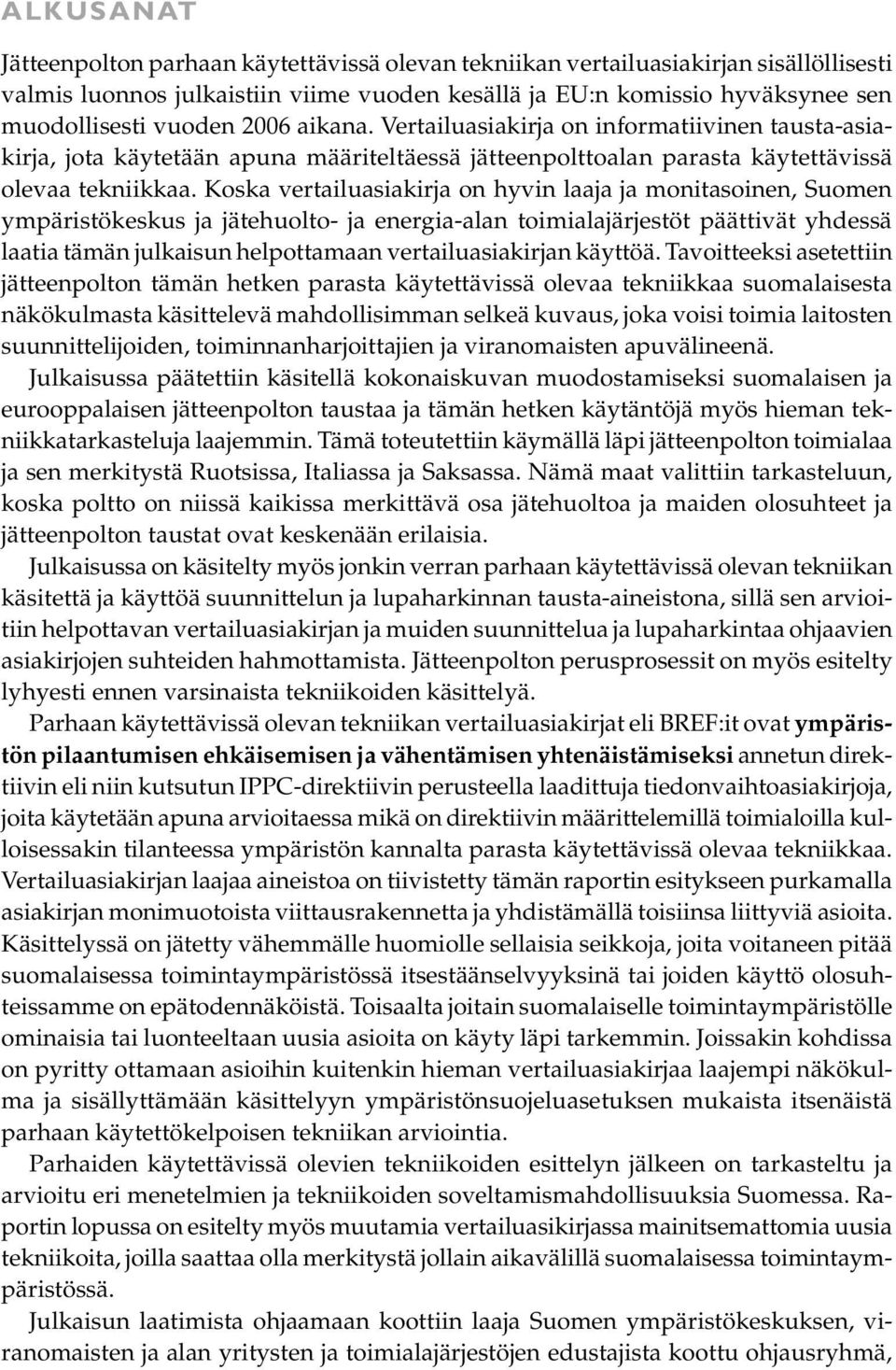 Koska vertailuasiakirja on hyvin laaja ja monitasoinen, Suomen ympäristökeskus ja jätehuolto- ja energia-alan toimialajärjestöt päättivät yhdessä laatia tämän julkaisun helpottamaan