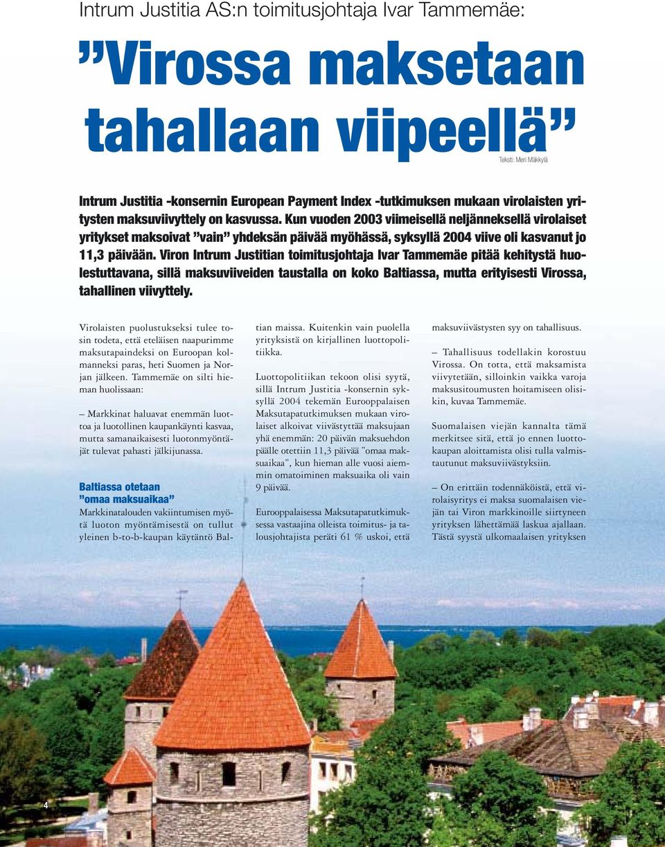 Viron Intrum Justitian toimitusjohtaja Ivar Tammemäe pitää kehitystä huolestuttavana, sillä maksuviiveiden taustalla on koko Baltiassa, mutta erityisesti Virossa, tahallinen viivyttely.