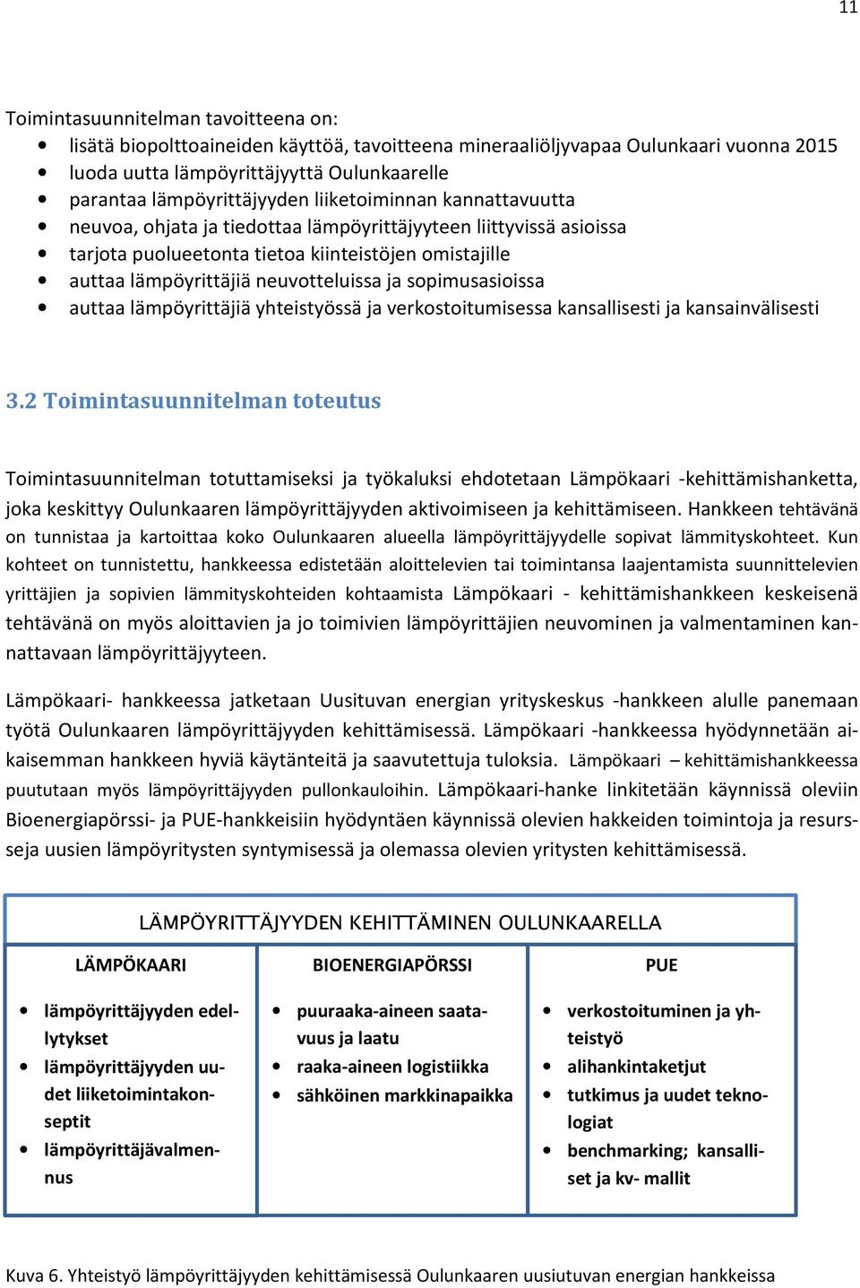 sopimusasioissa auttaa lämpöyrittäjiä yhteistyössä ja verkostoitumisessa kansallisesti ja kansainvälisesti 3.