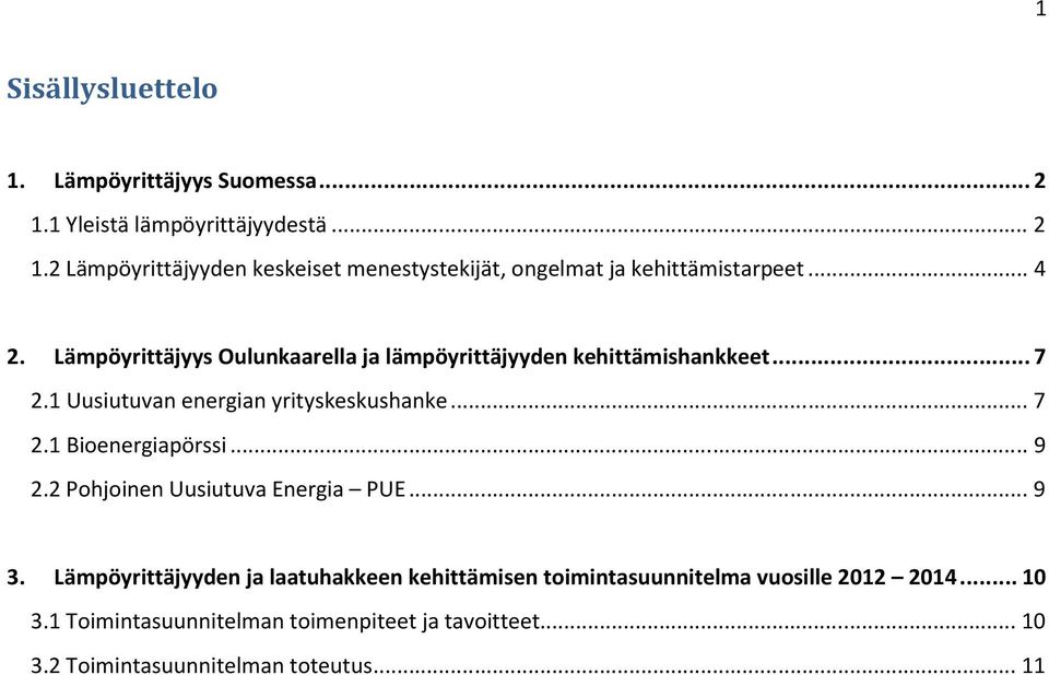 .. 9 2.2 Pohjoinen Uusiutuva Energia PUE... 9 3. Lämpöyrittäjyyden ja laatuhakkeen kehittämisen toimintasuunnitelma vuosille 2012 2014.