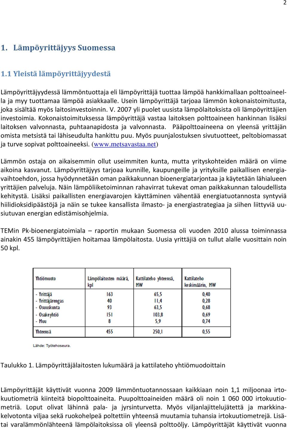 Kokonaistoimituksessa lämpöyrittäjä vastaa laitoksen polttoaineen hankinnan lisäksi laitoksen valvonnasta, puhtaanapidosta ja valvonnasta.