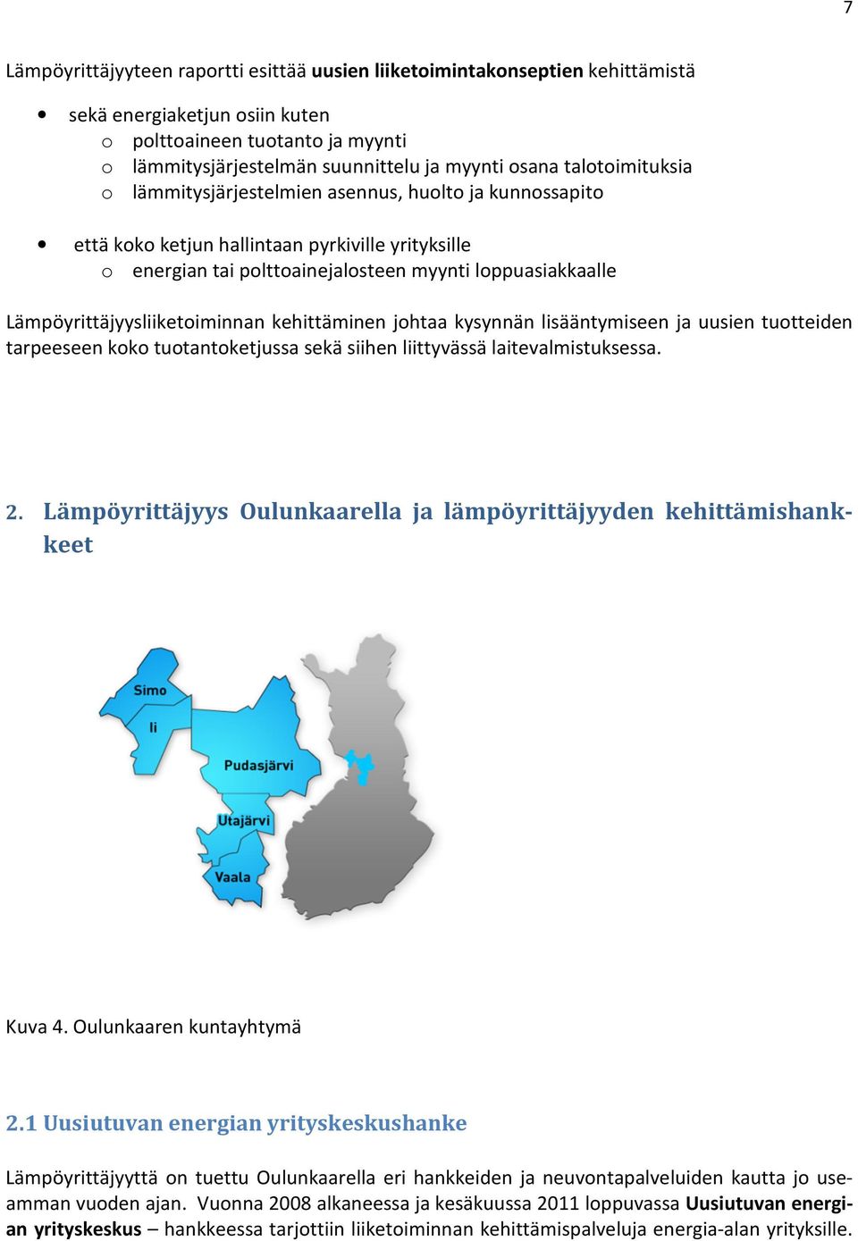 Lämpöyrittäjyysliiketoiminnan kehittäminen johtaa kysynnän lisääntymiseen ja uusien tuotteiden tarpeeseen koko tuotantoketjussa sekä siihen liittyvässä laitevalmistuksessa. 2.