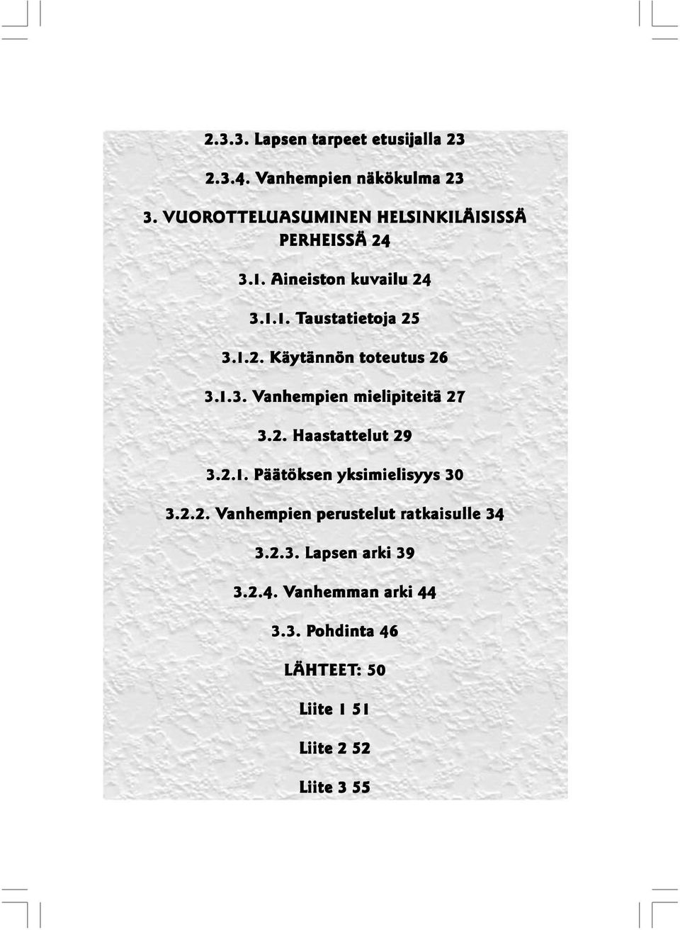 1.2..2. Käyt ytännön toteutus teutus 26 3.1.3..3. Vanhempien mielipiteitä 27 3.2. Haastattelut attelut 29 3.2.1.. Päätök öksen yksimielisyys 30 3.