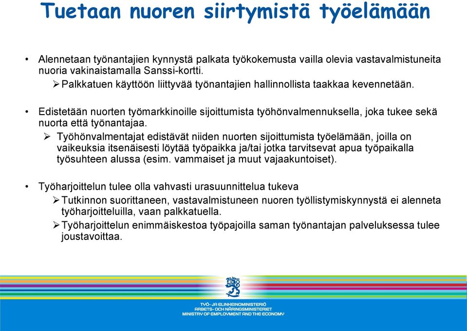 Työhönvalmentajat edistävät niiden nuorten sijoittumista työelämään, joilla on vaikeuksia itsenäisesti löytää työpaikka ja/tai jotka tarvitsevat apua työpaikalla työsuhteen alussa (esim.