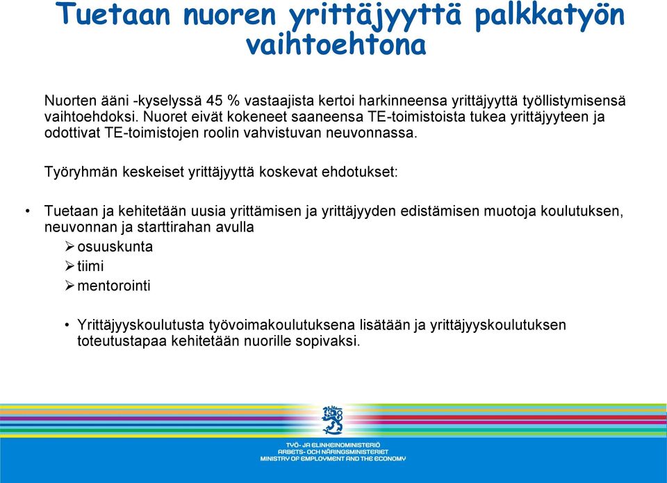 Työryhmän keskeiset yrittäjyyttä koskevat ehdotukset: Tuetaan ja kehitetään uusia yrittämisen ja yrittäjyyden edistämisen muotoja koulutuksen, neuvonnan