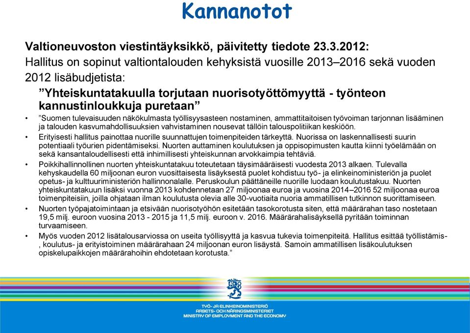 Suomen tulevaisuuden näkökulmasta työllisyysasteen nostaminen, ammattitaitoisen työvoiman tarjonnan lisääminen ja talouden kasvumahdollisuuksien vahvistaminen nousevat tällöin talouspolitiikan