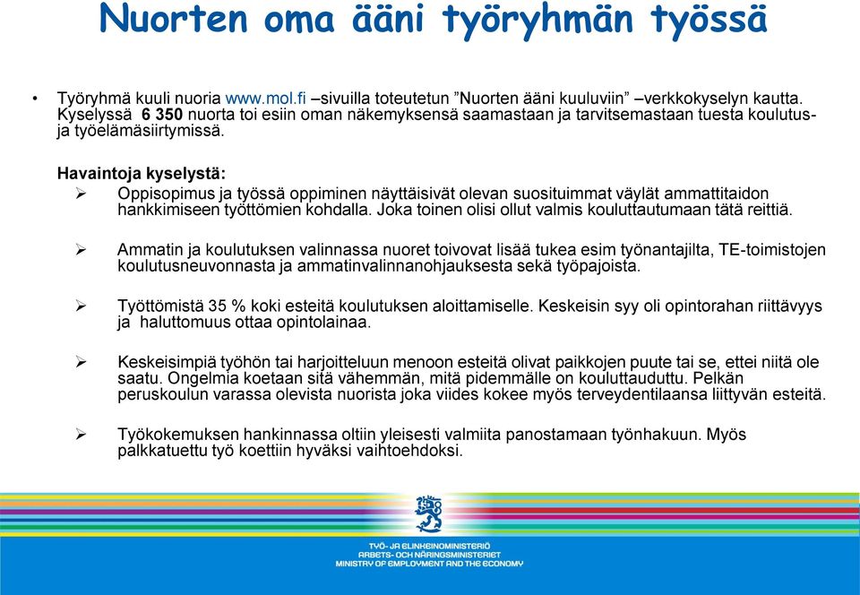 Havaintoja kyselystä: Oppisopimus ja työssä oppiminen näyttäisivät olevan suosituimmat väylät ammattitaidon hankkimiseen työttömien kohdalla.