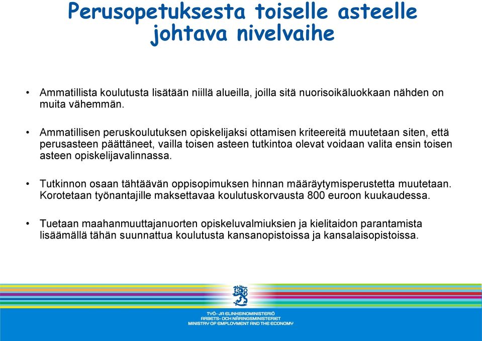 toisen asteen opiskelijavalinnassa. Tutkinnon osaan tähtäävän oppisopimuksen hinnan määräytymisperustetta muutetaan.