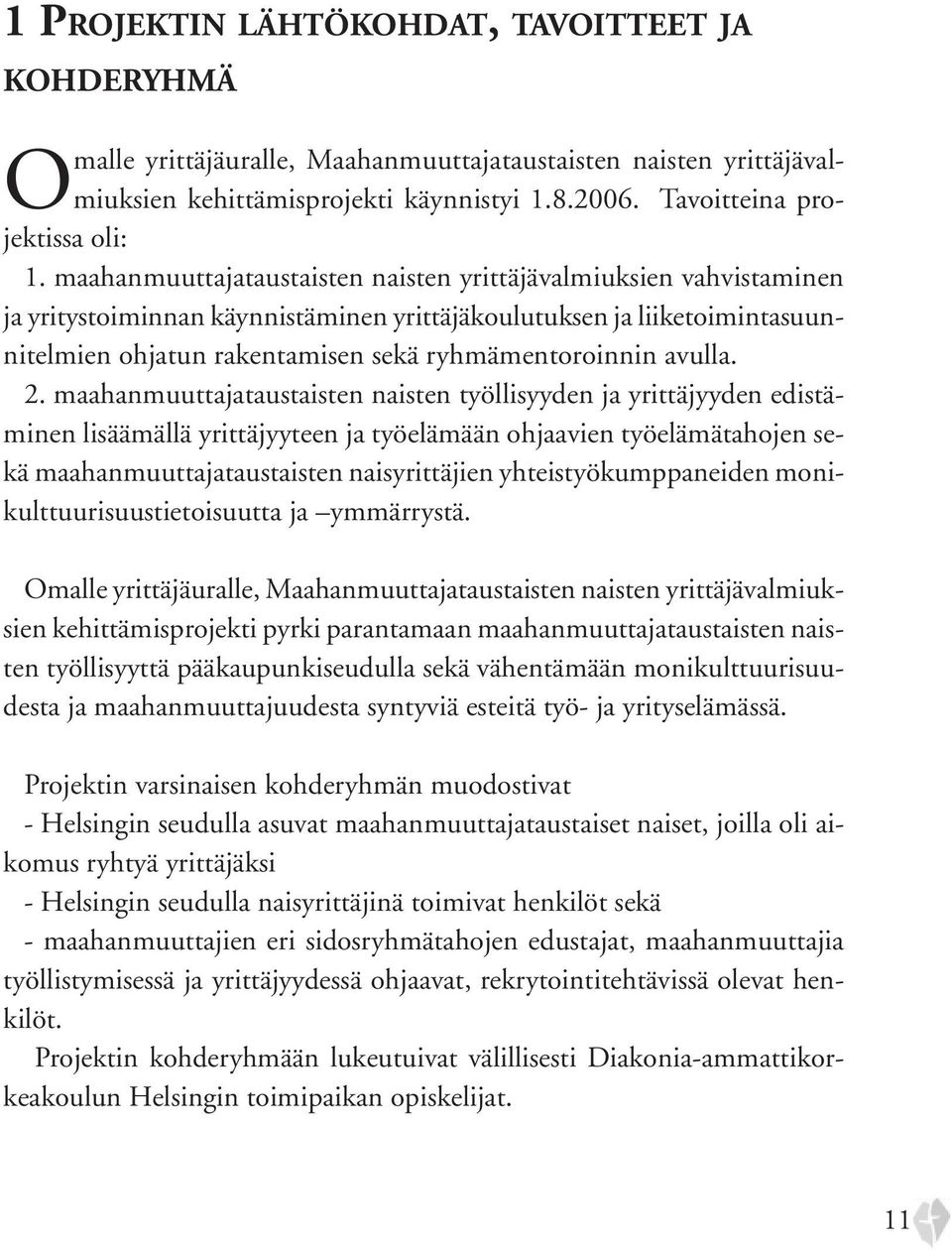 maahanmuuttajataustaisten naisten yrittäjävalmiuksien vahvistaminen ja yritystoiminnan käynnistäminen yrittäjäkoulutuksen ja liiketoimintasuunnitelmien ohjatun rakentamisen sekä ryhmämentoroinnin