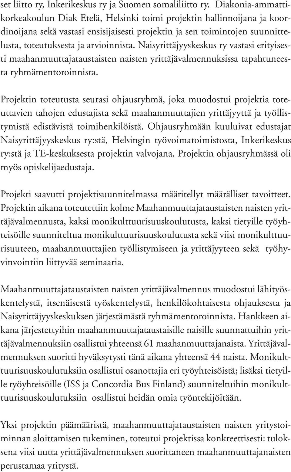 Naisyrittäjyyskeskus ry vastasi erityisesti maahanmuuttajataustaisten naisten yrittäjävalmennuksissa tapahtuneesta ryhmämentoroinnista.