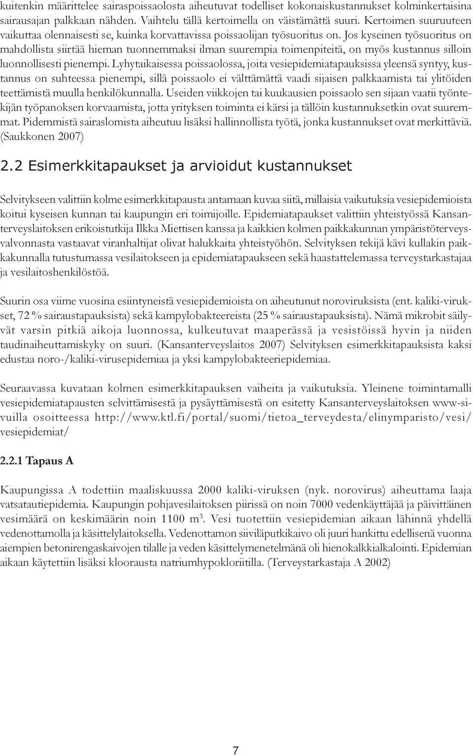 Jos kyseinen työsuoritus on mahdollista siirtää hieman tuonnemmaksi ilman suurempia toimenpiteitä, on myös kustannus silloin luonnollisesti pienempi.