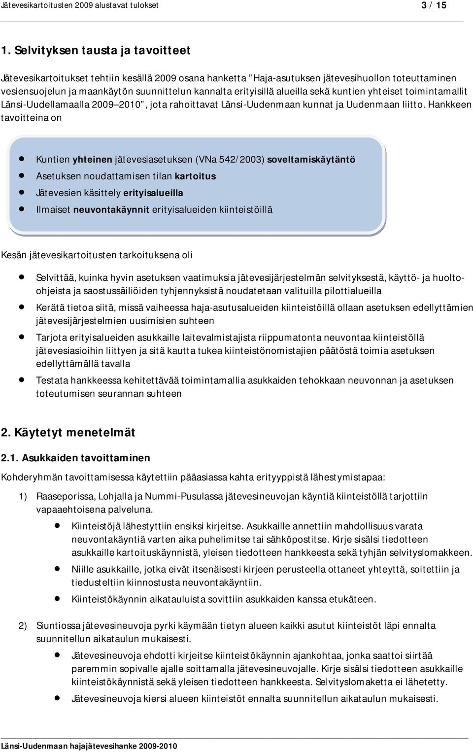 alueilla sekä kuntien yhteiset toimintamallit Länsi-Uudellamaalla 2009 2010, jota rahoittavat Länsi-Uudenmaan kunnat ja Uudenmaan liitto.