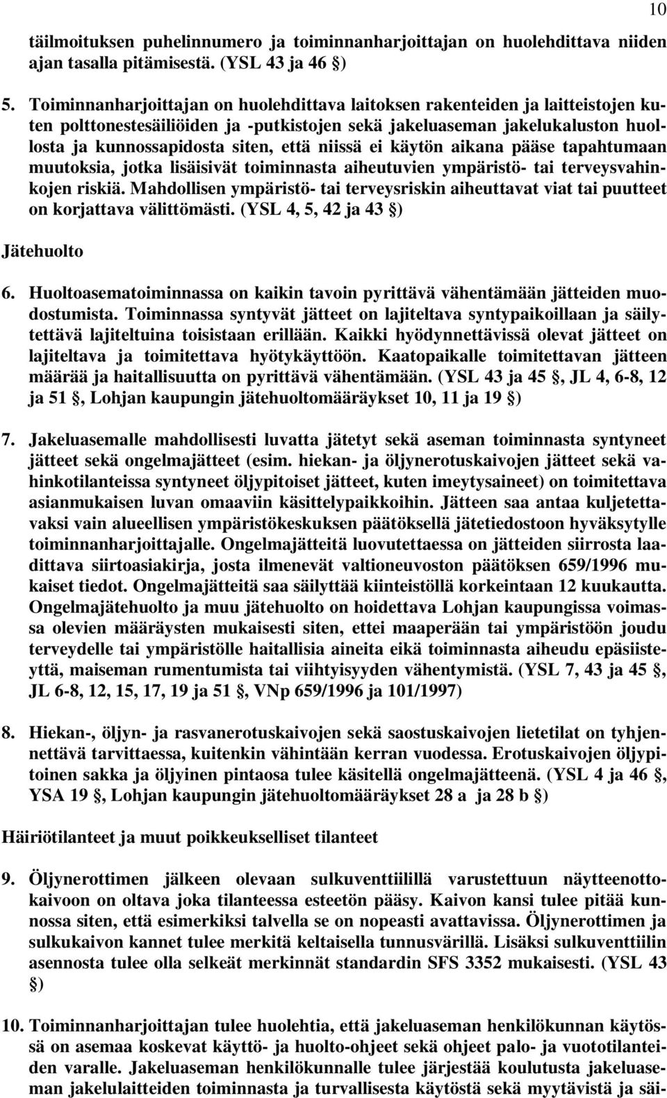 niissä ei käytön aikana pääse tapahtumaan muutoksia, jotka lisäisivät toiminnasta aiheutuvien ympäristö- tai terveysvahinkojen riskiä.