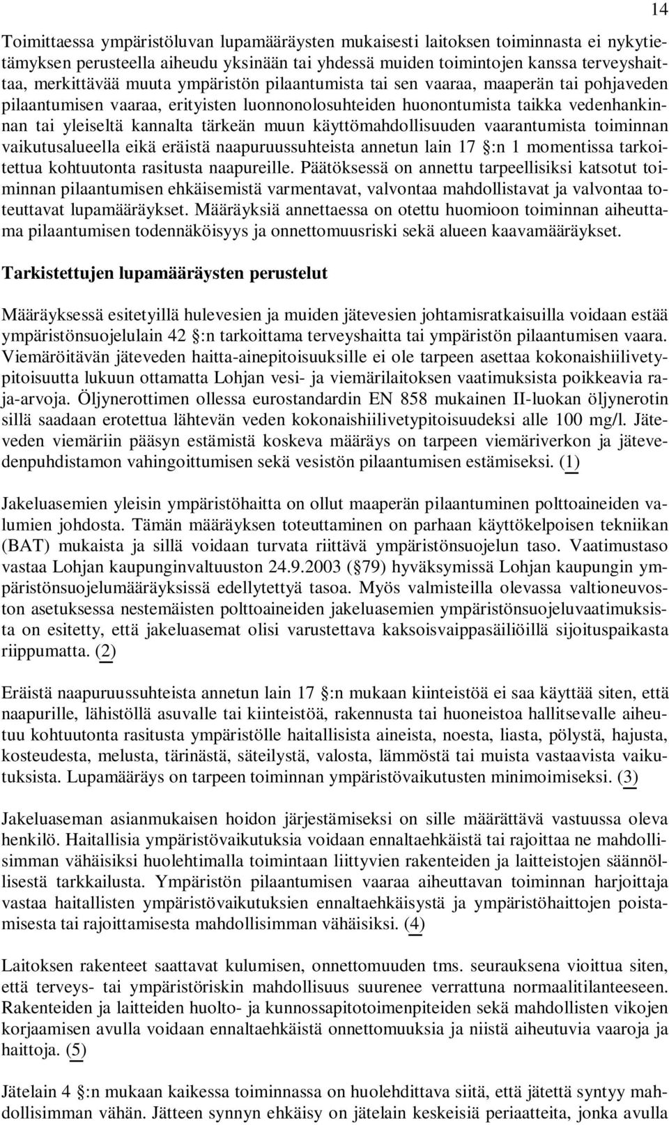 käyttömahdollisuuden vaarantumista toiminnan vaikutusalueella eikä eräistä naapuruussuhteista annetun lain 17 :n 1 momentissa tarkoitettua kohtuutonta rasitusta naapureille.